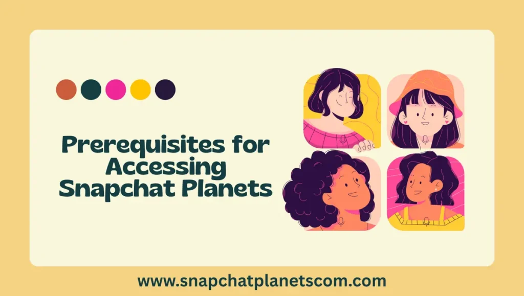 Prerequisites for Accessing Snapchat Planets