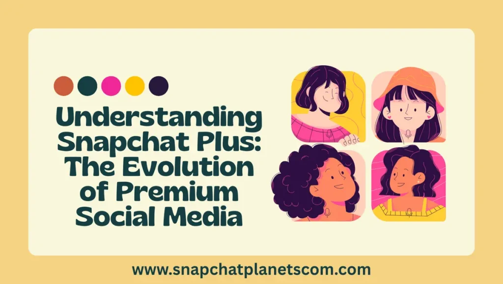 Understanding Snapchat Plus: The Evolution of Premium Social Media