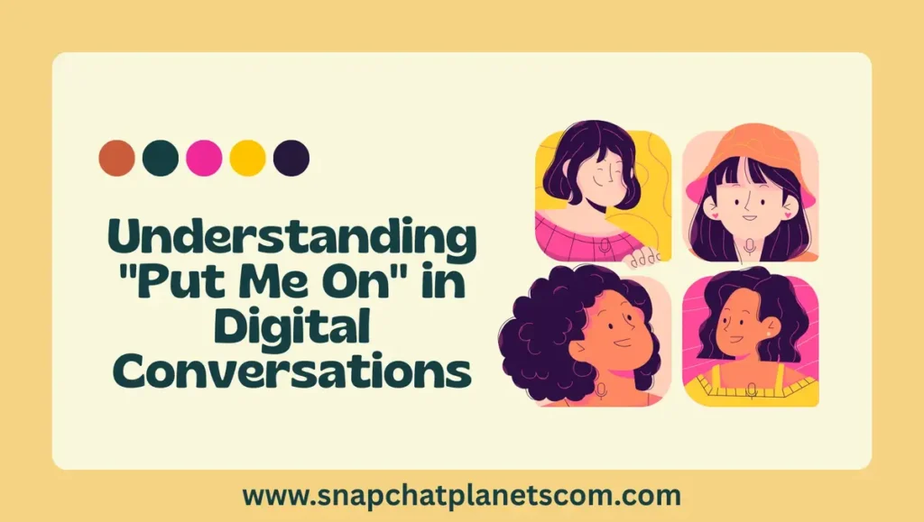 Understanding "Put Me On" in Digital Conversations