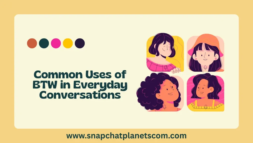 Common Uses of BTW in Everyday Conversations